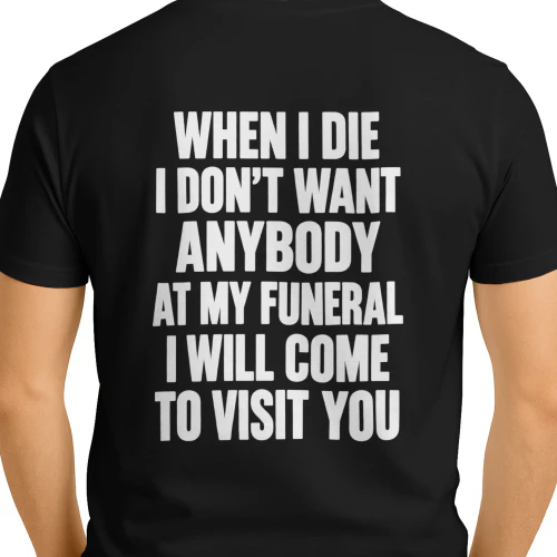 WHEN I DIE I DON'T WANT ANYBODY 