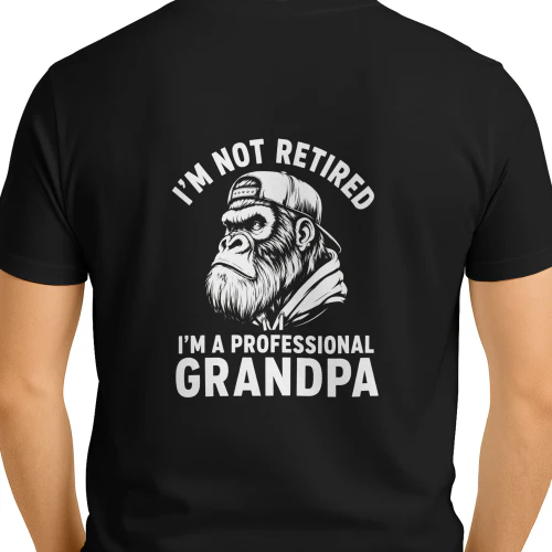 I'M NOT RETIRED I'M A PROFESSIONAL GRANDPA 