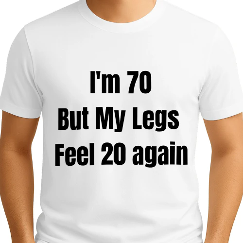 I'm 70 But My Legs  feel 20 again