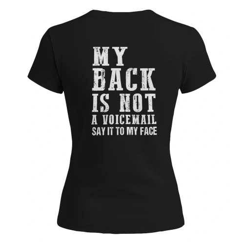 My Back is not a voicemail say it to my face 
