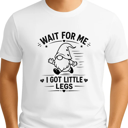 wait for me I got little legs 