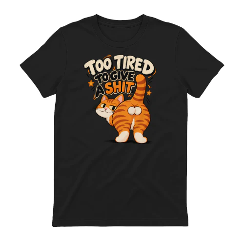 Too Tired to Give a Shit
