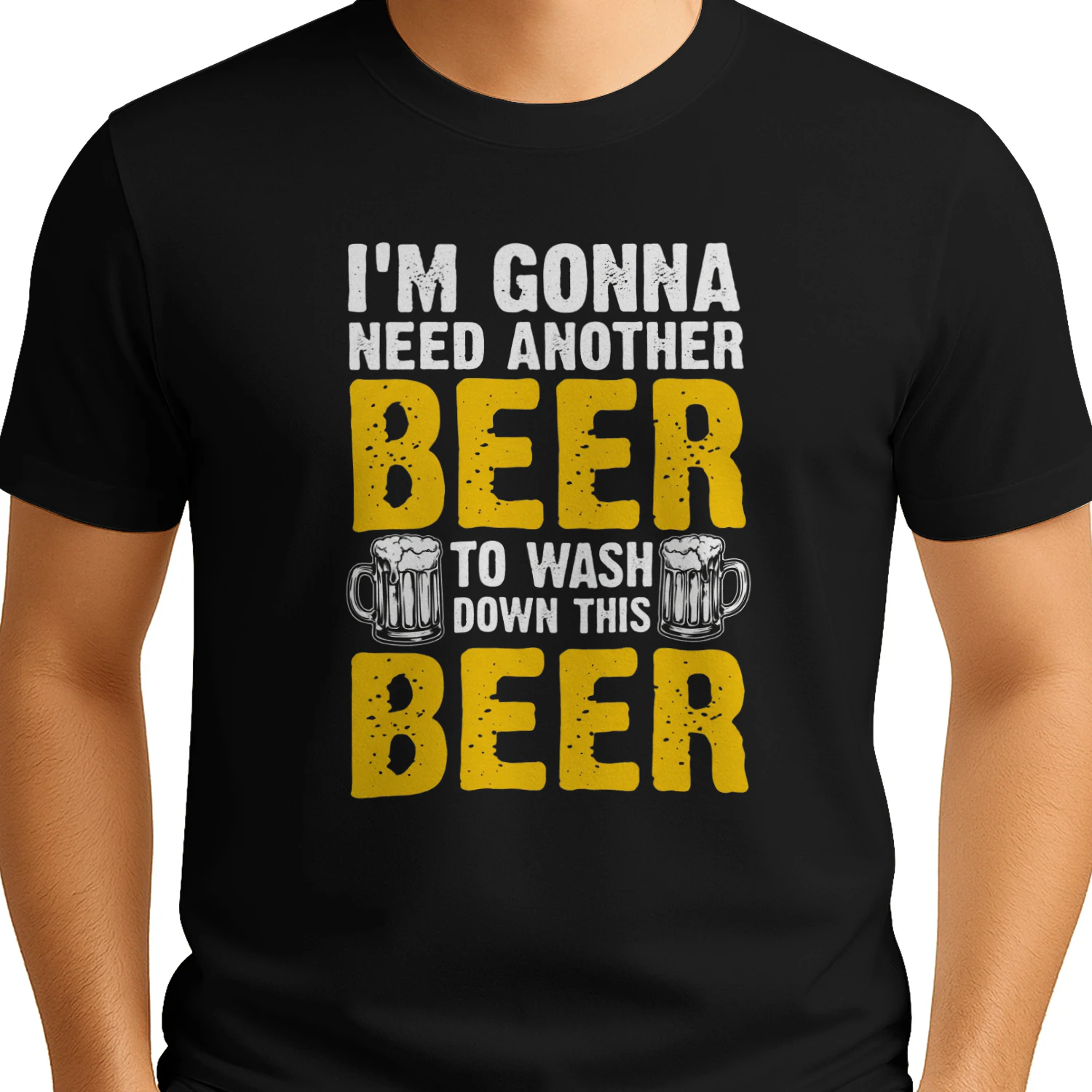 I'M GONNA NEED ANOTHER BEER TO WASHO DOWN THIS BEER