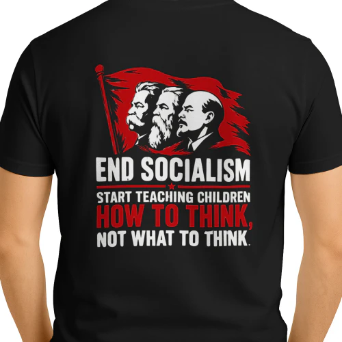 END SOCIALISM START TEACHING CHILDREN HOW TO THINK, NOT WHAT TO THINK.