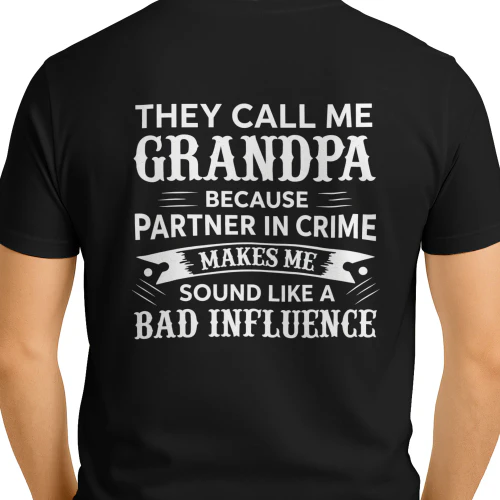 THEY CALL ME GRANDPA BECAUSE PARTNER IN CRIME MAKES ME SOUND LIKE A BAD