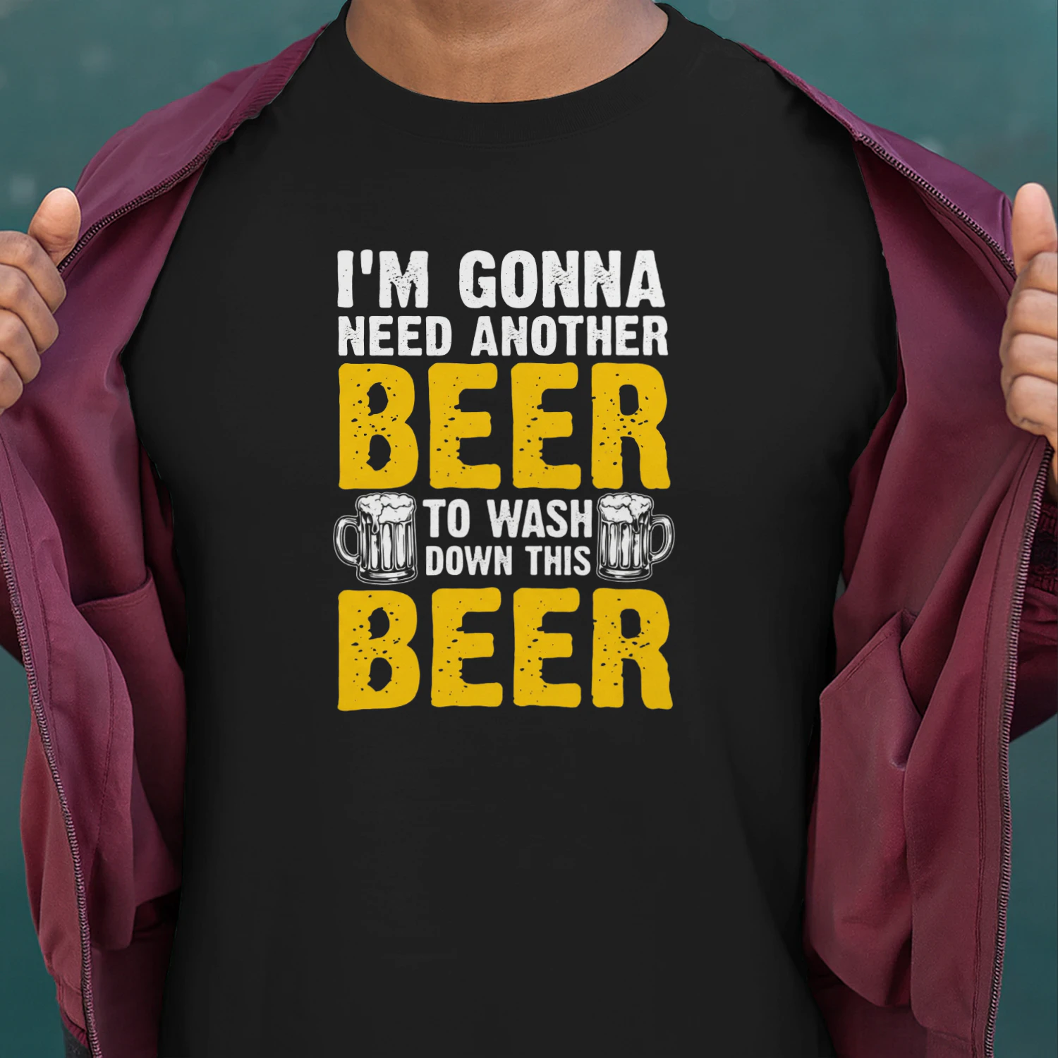 I'M GONNA NEED ANOTHER BEER TO WASHO DOWN THIS BEER