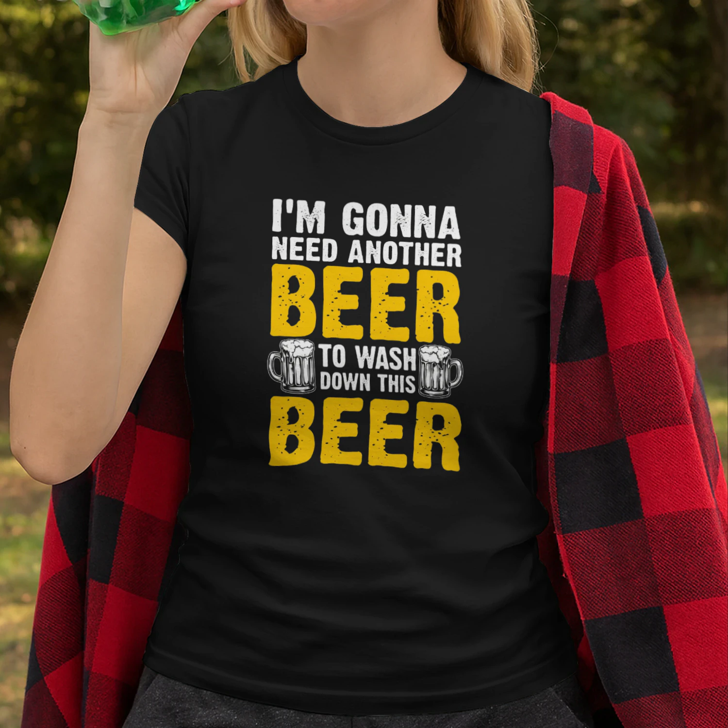 I'M GONNA NEED ANOTHER BEER TO WASHO DOWN THIS BEER