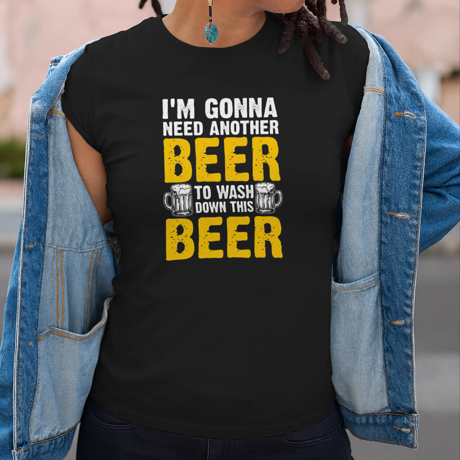 I'M GONNA NEED ANOTHER BEER TO WASHO DOWN THIS BEER