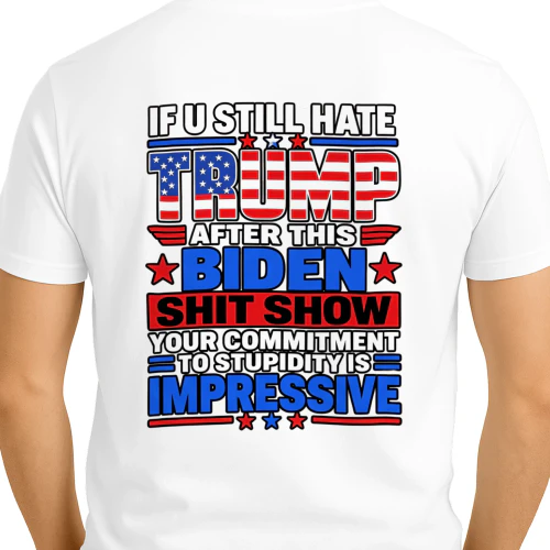 IF U STILL HATE TRUMP AFTER THIS *BIDEN SHIT SHOW YOUR COMMITMENT TO STUPIDITY IS 