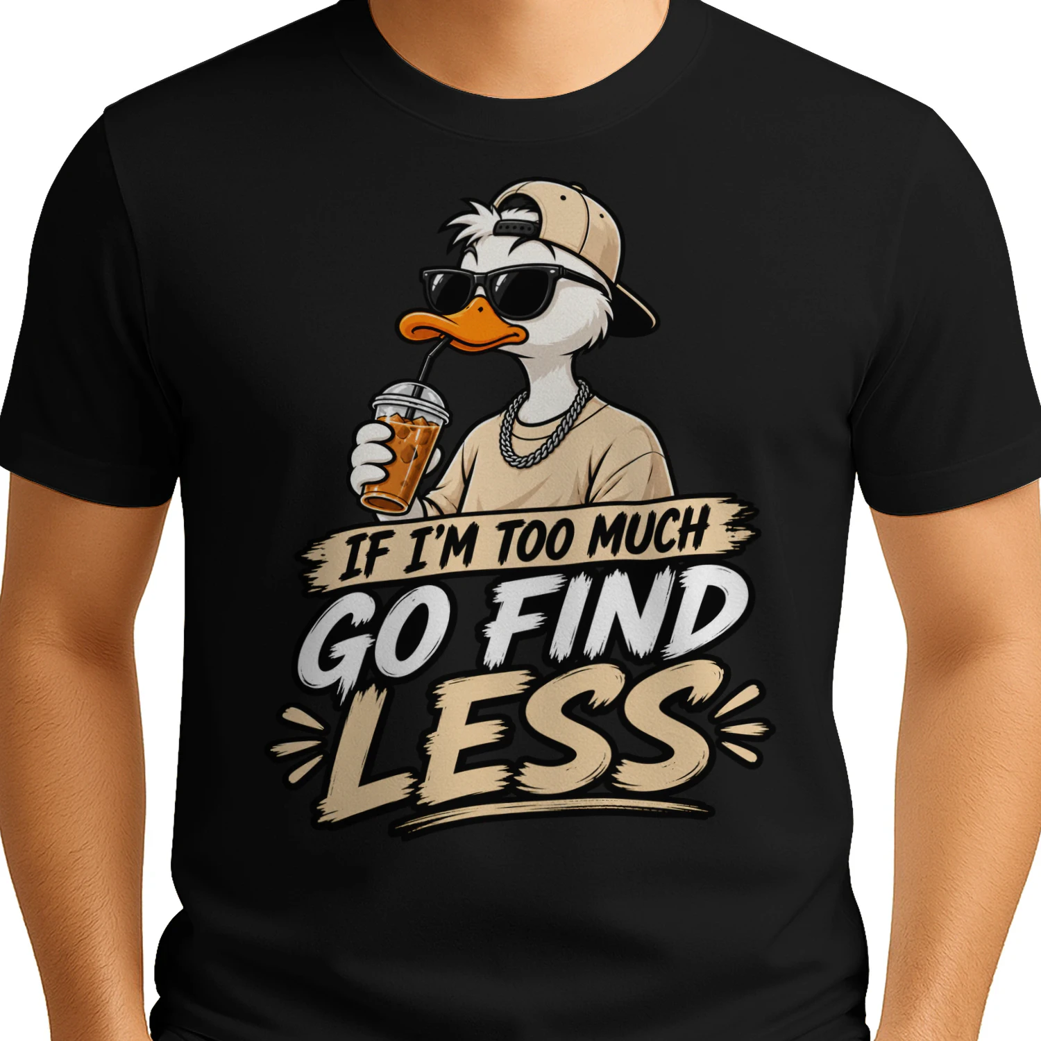IF I'M TOO MUCH – GO FIND LESS T-Shirt