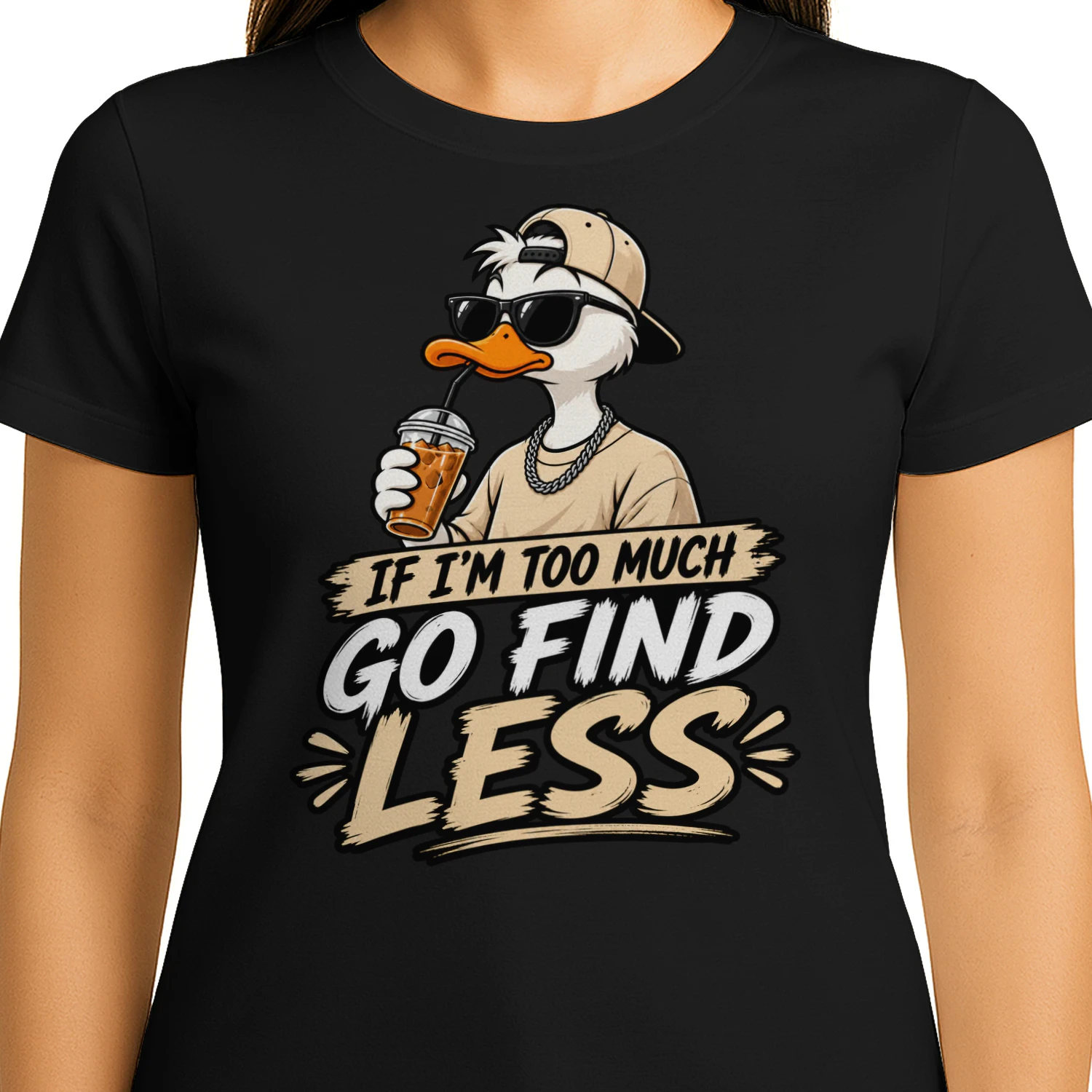 IF I'M TOO MUCH – GO FIND LESS T-Shirt