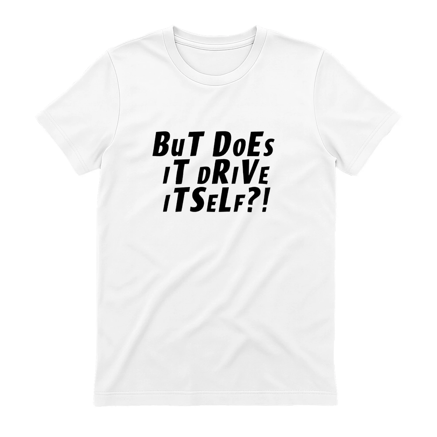 But Does It Drive Itself T-shirt