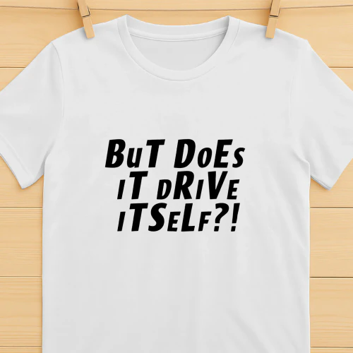 But Does It Drive Itself Shirt