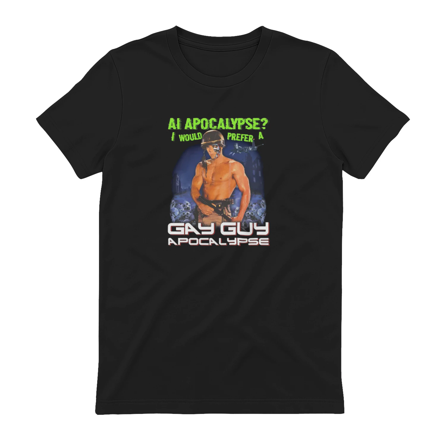 AI Apocalypse I Would Prefer A Gay Guy Apocalypse T-shirt