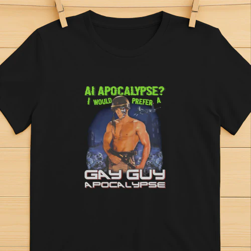 AI Apocalypse I Would Prefer A Gay Guy Apocalypse Shirt