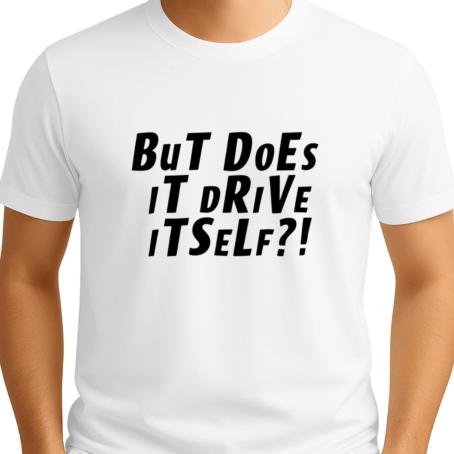 But Does It Drive Itself T-shirt