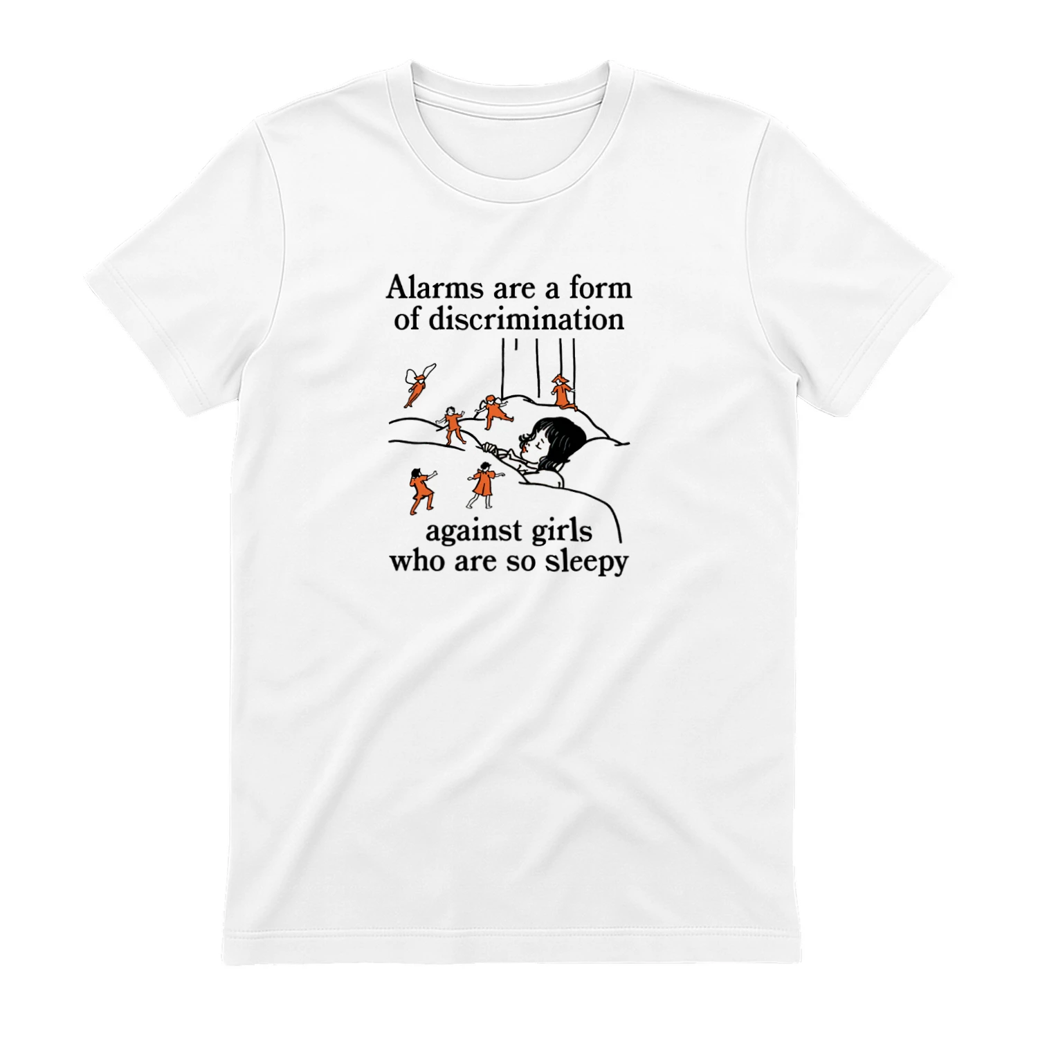 Alarms Are A Form Of Discrimination Against Girls Who Are So Sleepy T-shirt  Sleepy Girl Humor Design
