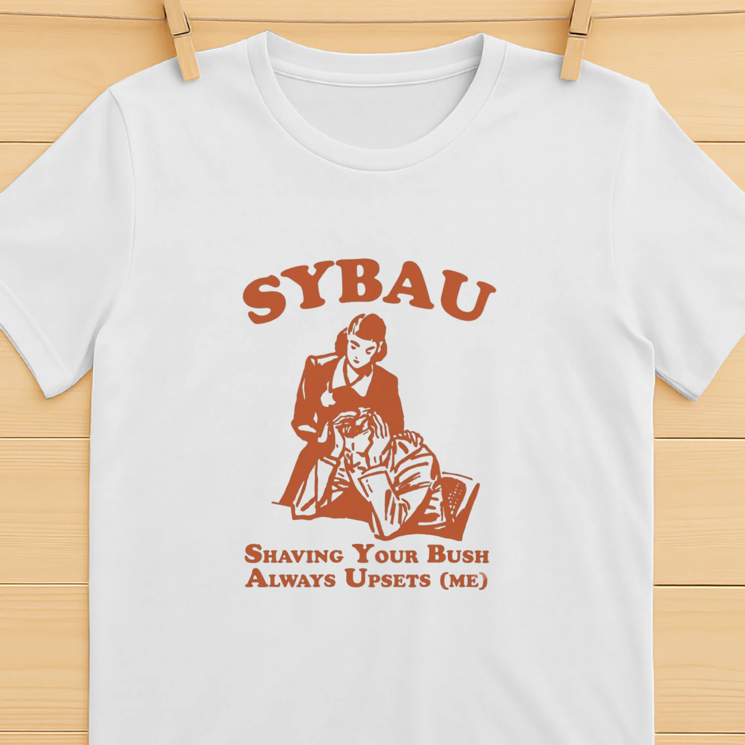 SYBAU Shaving Your Bush Always Upsets Me shirt