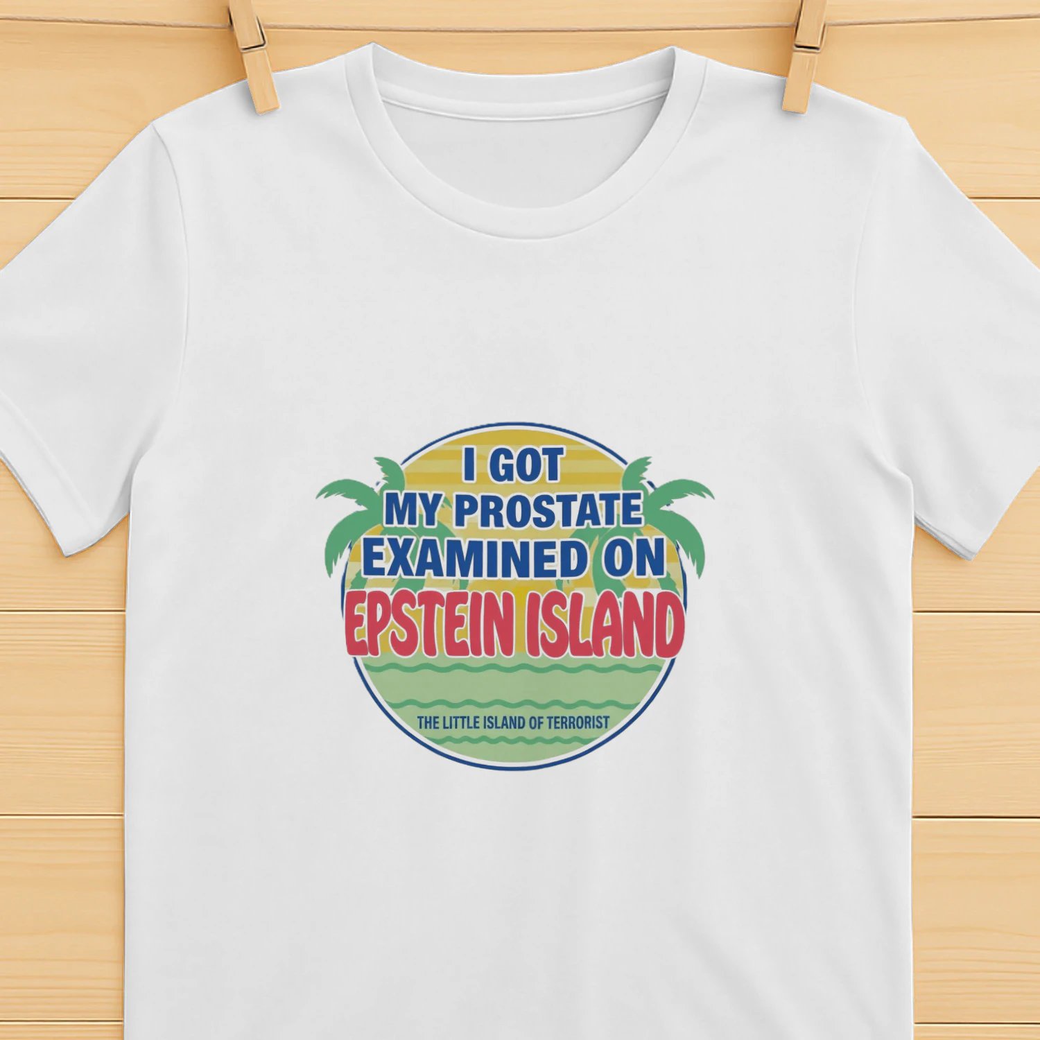 I Got My Prostate Examined On Epstein Island Shirt