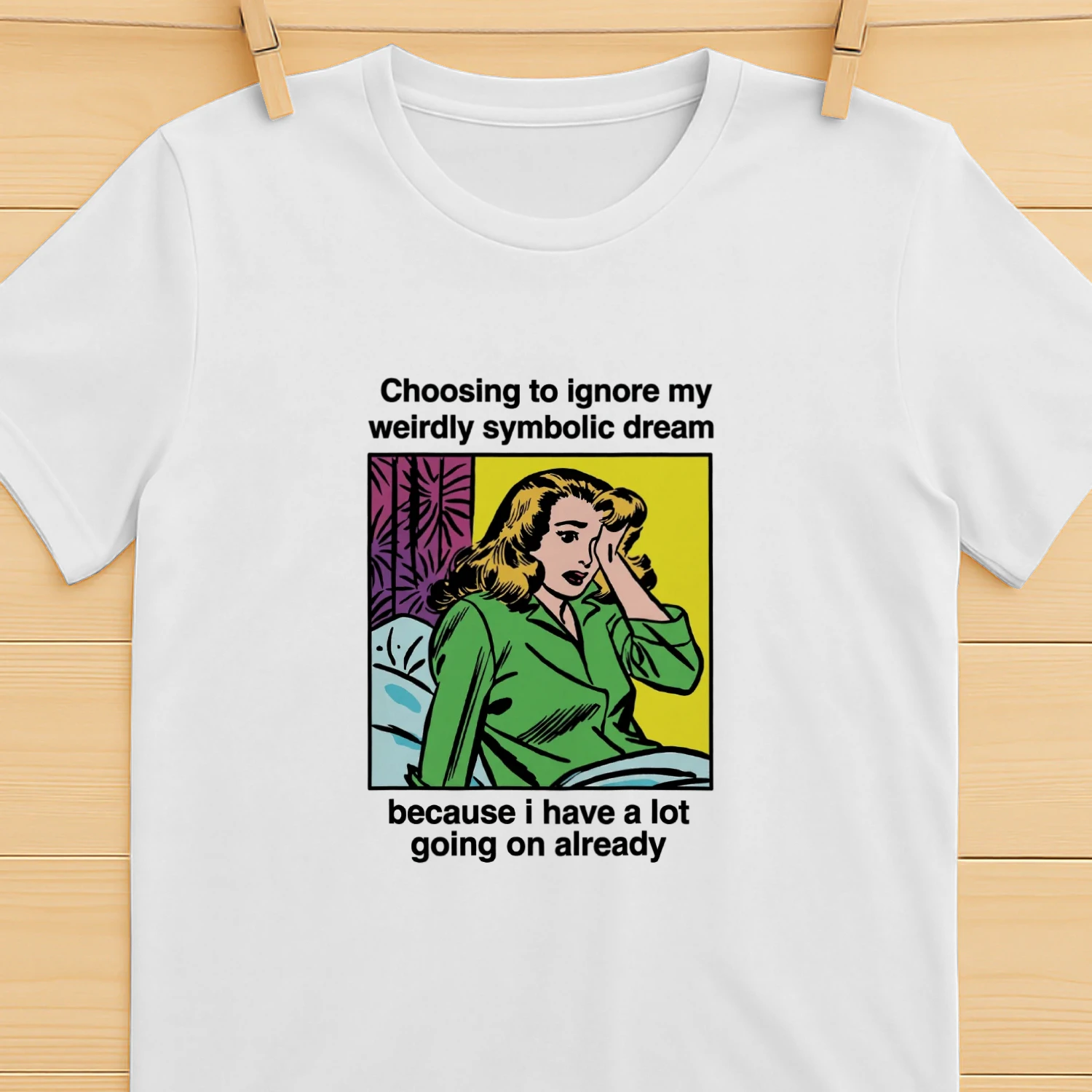 Choosing_To_Ignore_My_Weirdly_Symbolic_Dream_Because_I_Have_A_Lot_Going_On_Already_Shirt (1)