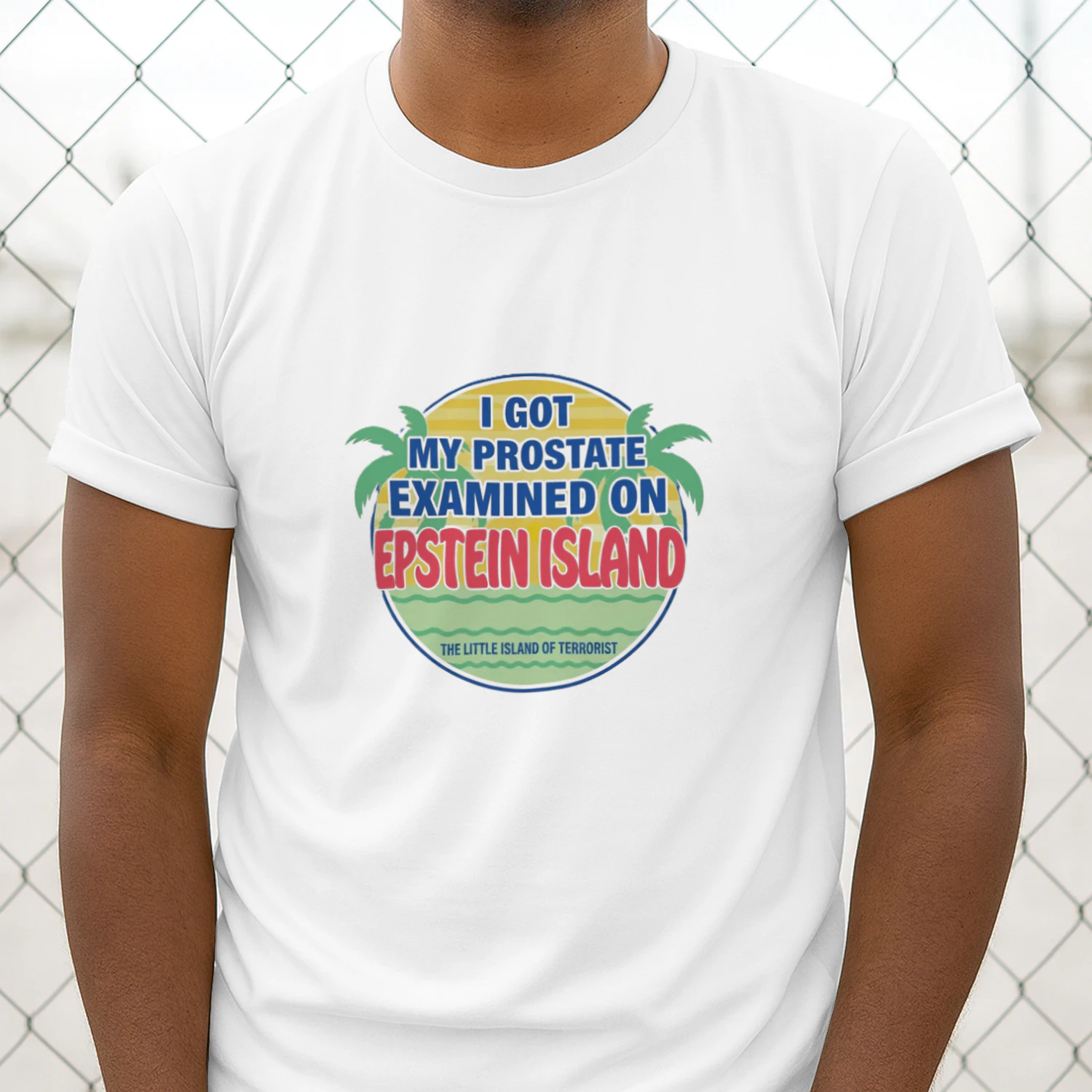 I Got My Prostate Examined On Epstein Island Shirt