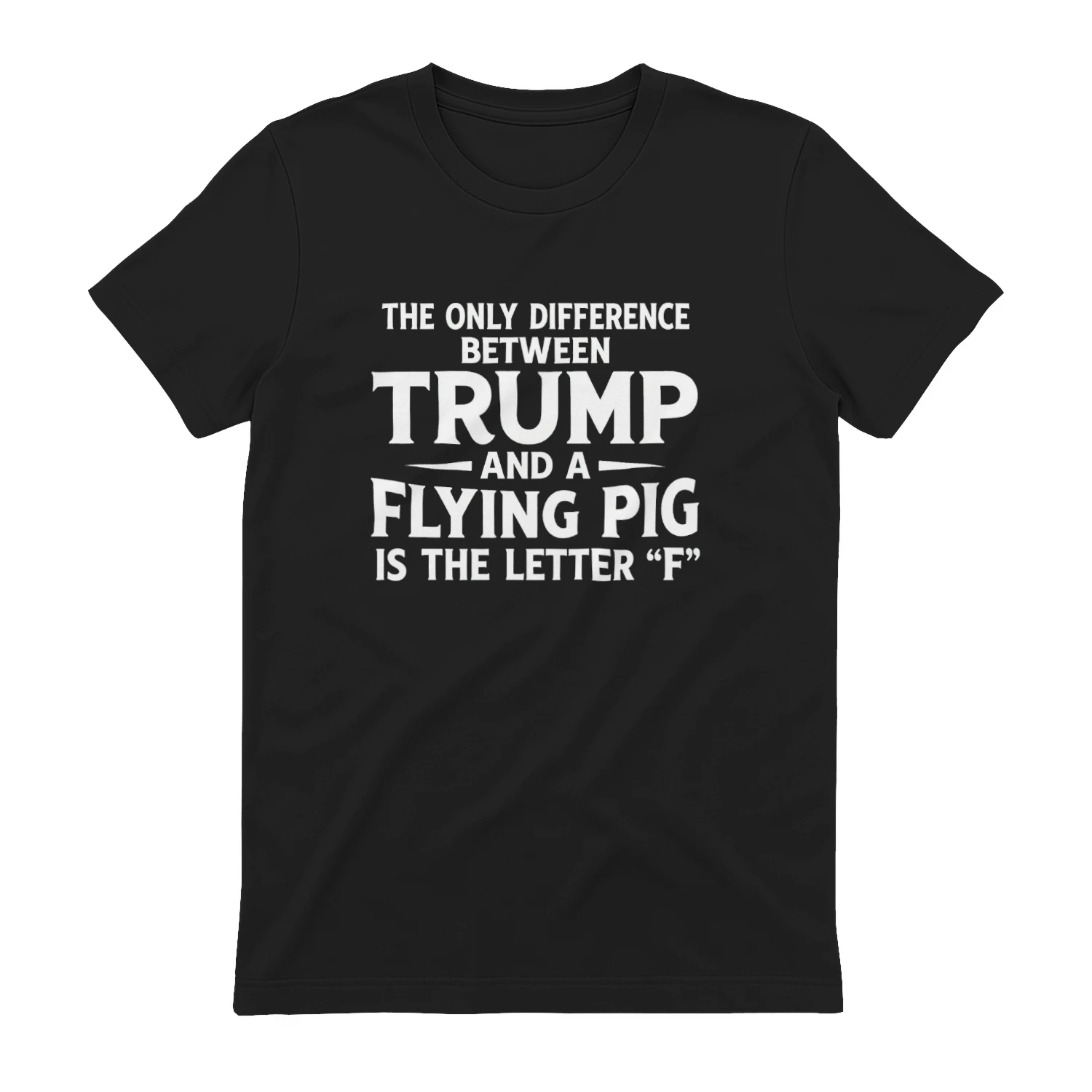 The Only Difference Between Trump and a Flying Pig Is the Letter F T-shirt