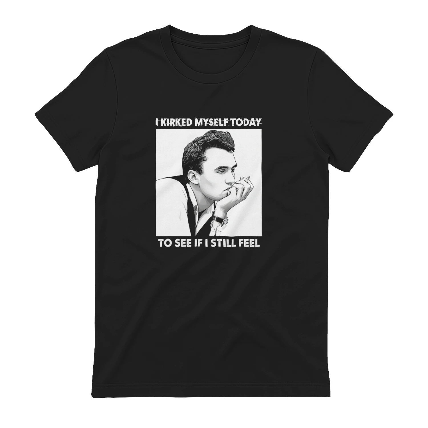 I Kirked Myself Today To See If I Still Feel T-shirt  Kirk Satire Meme Design