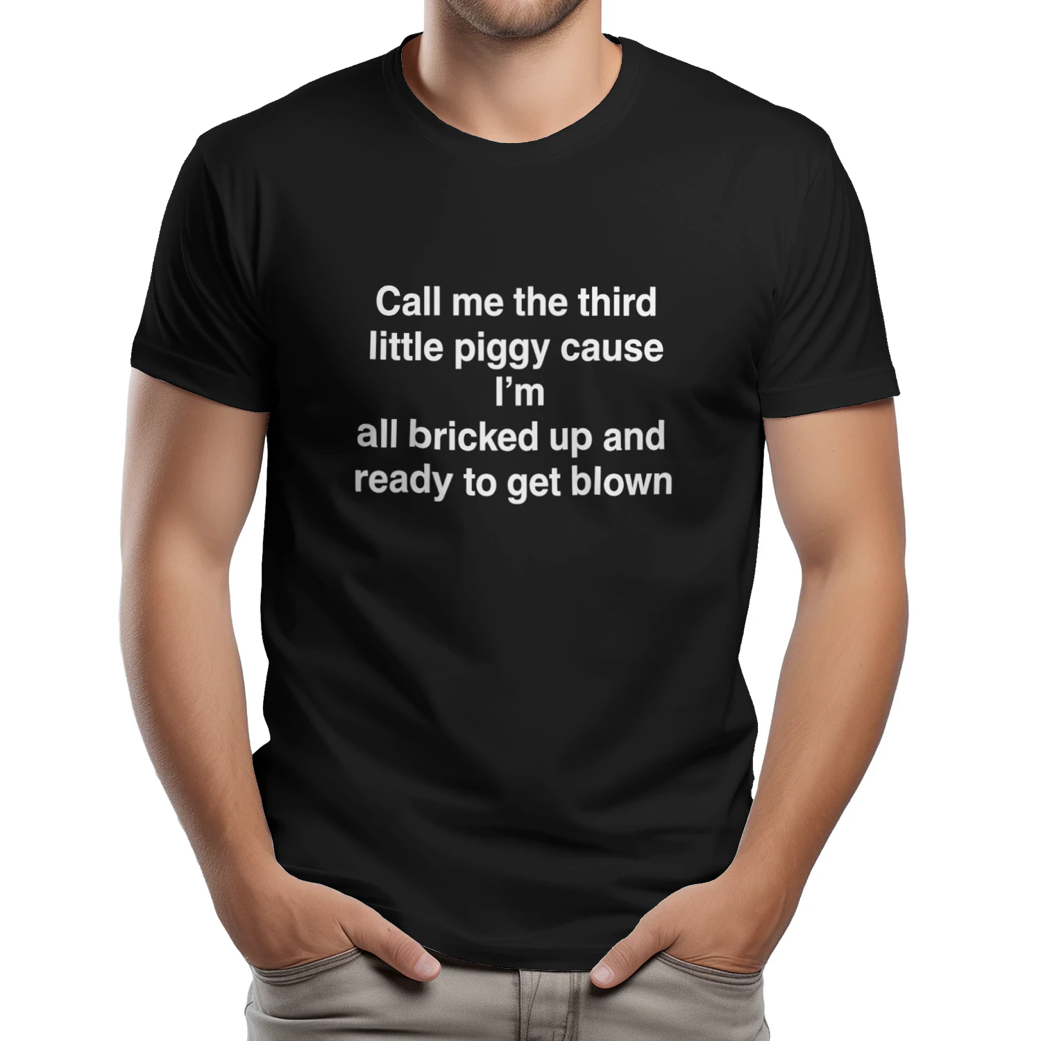 Call Me The Third Little Piggy Cause Im All Bricked Up And Ready To Get Blown Shirt
