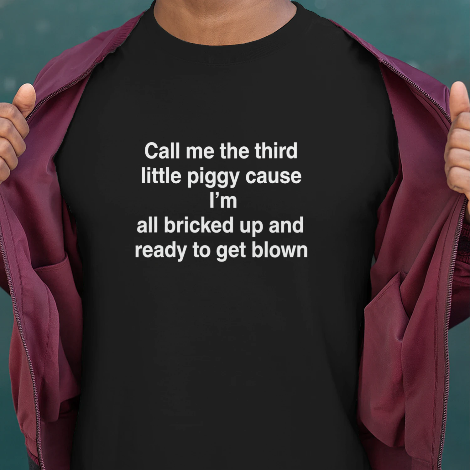 Call Me The Third Little Piggy Cause Im All Bricked Up And Ready To Get Blown Shirt