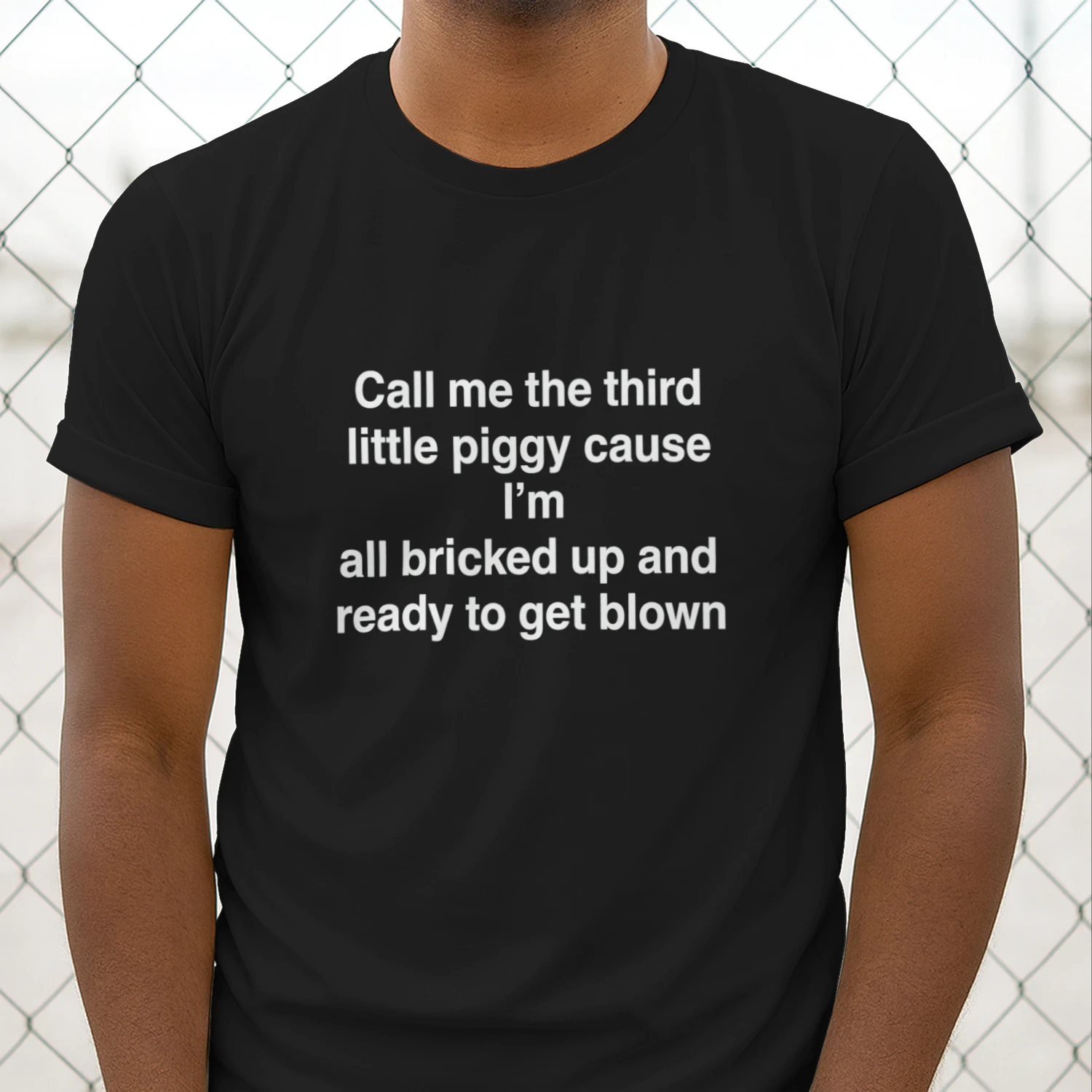Call Me The Third Little Piggy Cause Im All Bricked Up And Ready To Get Blown Shirt