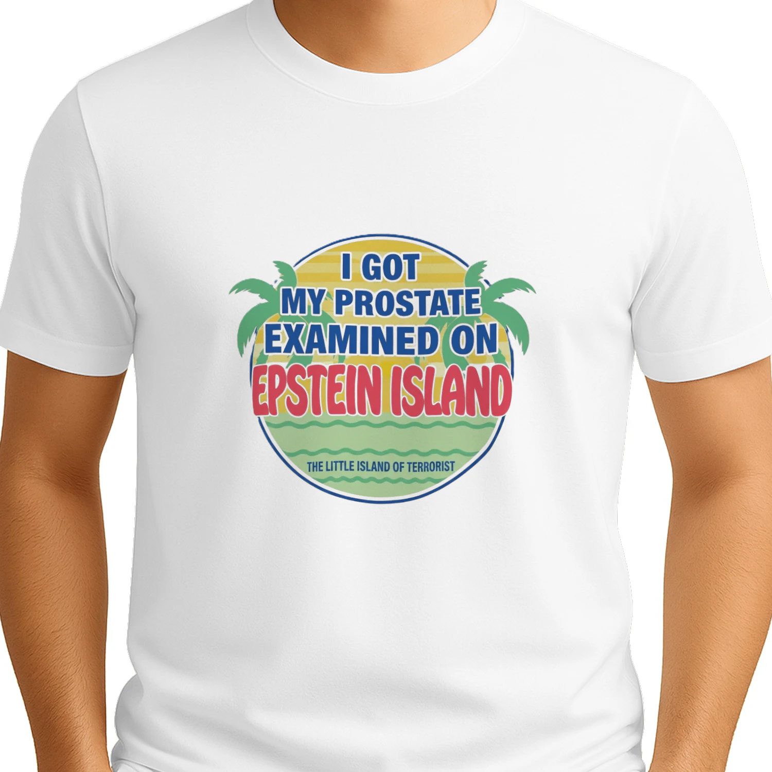 I Got My Prostate Examined On Epstein Island Shirt
