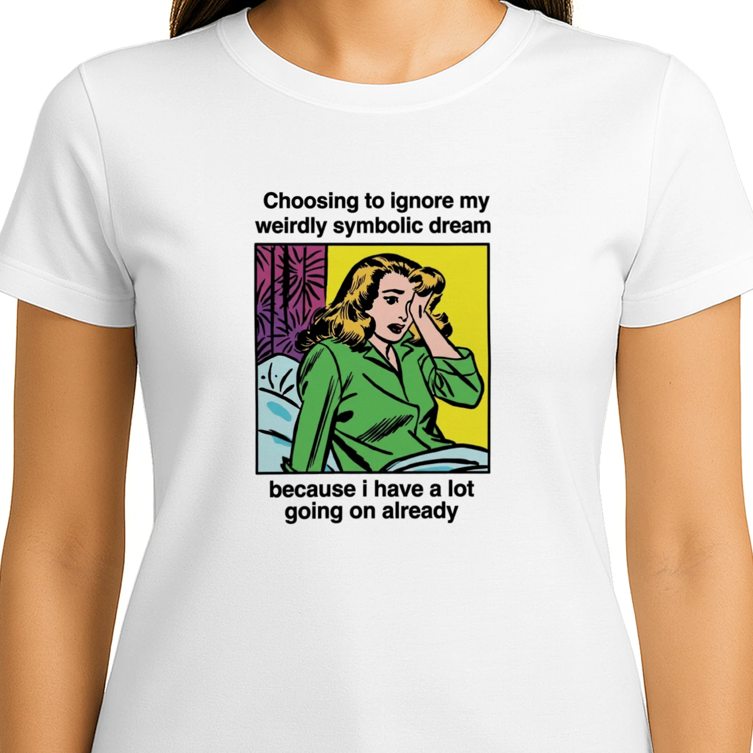 Choosing_To_Ignore_My_Weirdly_Symbolic_Dream_Because_I_Have_A_Lot_Going_On_Already_Shirt (1)