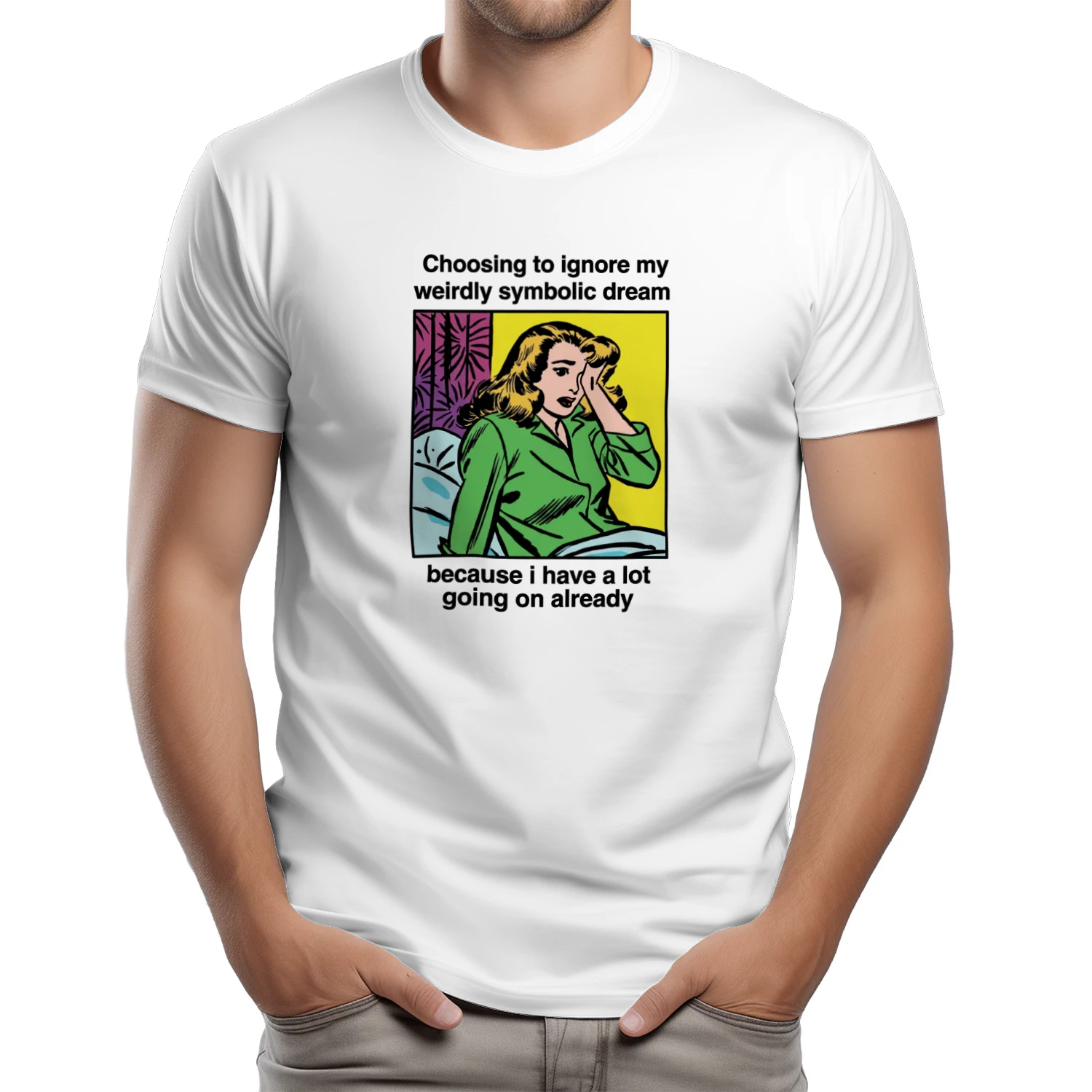 Choosing_To_Ignore_My_Weirdly_Symbolic_Dream_Because_I_Have_A_Lot_Going_On_Already_Shirt (1)
