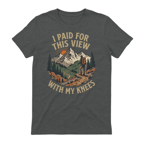 I Paid For This View With My Knees Funny HikingT-Shirt 