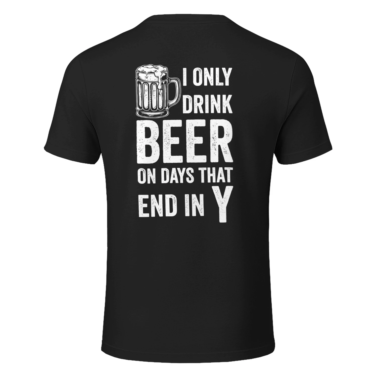 I Only Drink Beer On Days That End In Y Classic Unisex T-shirt