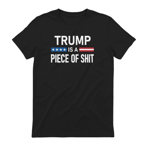 Trump Is A Piece Of Shit