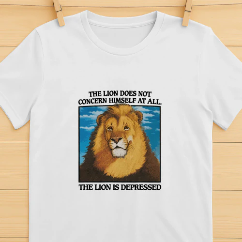 The Lion Does Not Concern Himself At All The Lion Is Depressed Shirt