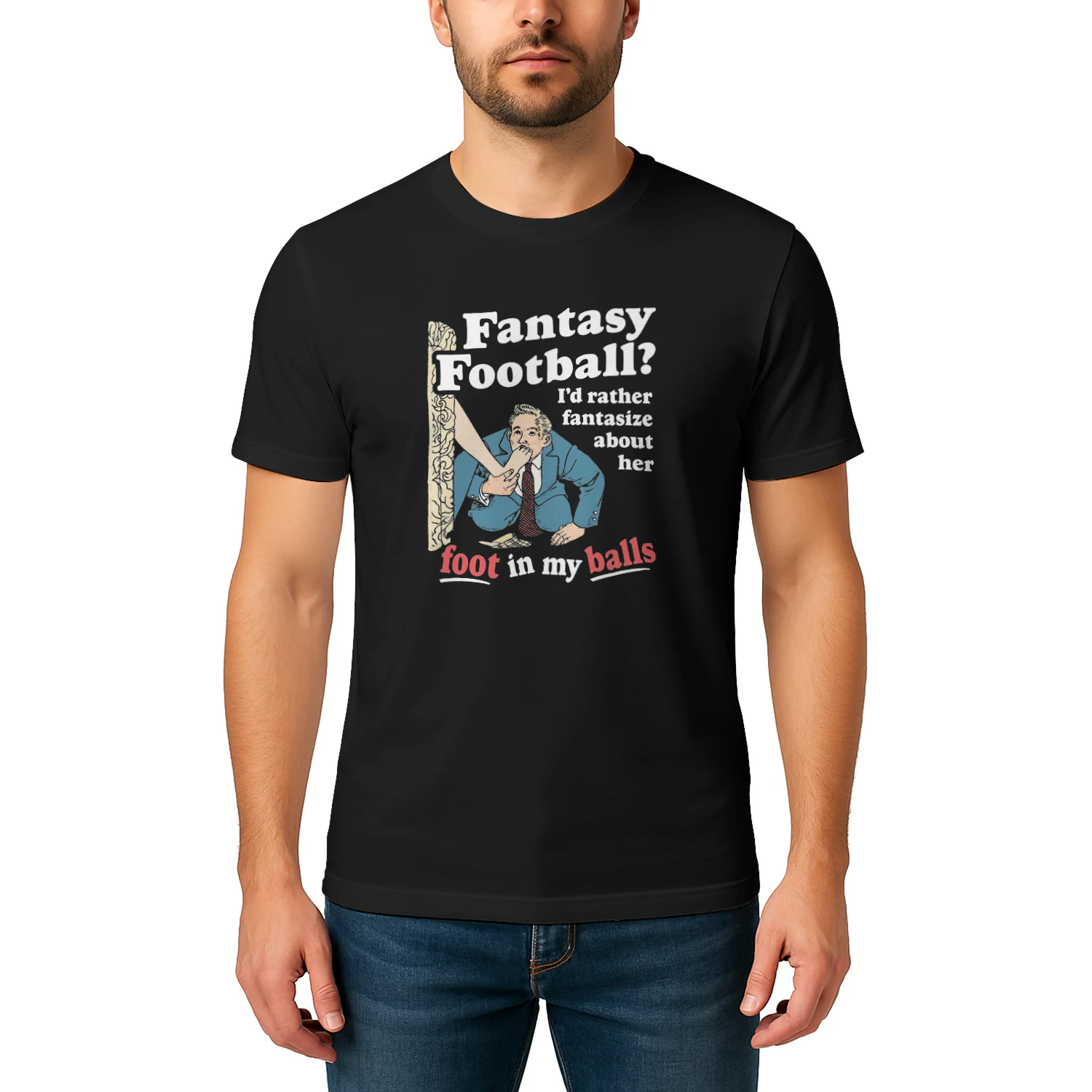 Fantasy Football Id Rather Fantasize About Her Foot In My Balls T-shirt