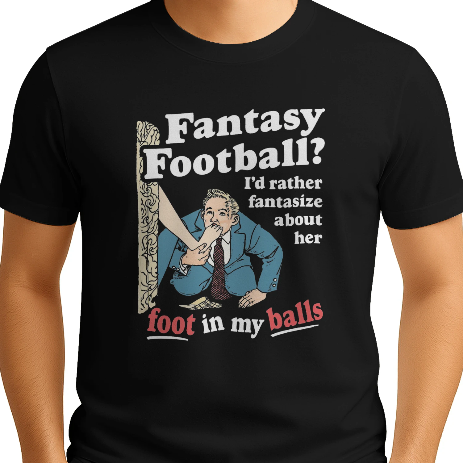 Fantasy Football Id Rather Fantasize About Her Foot In My Balls T-shirt