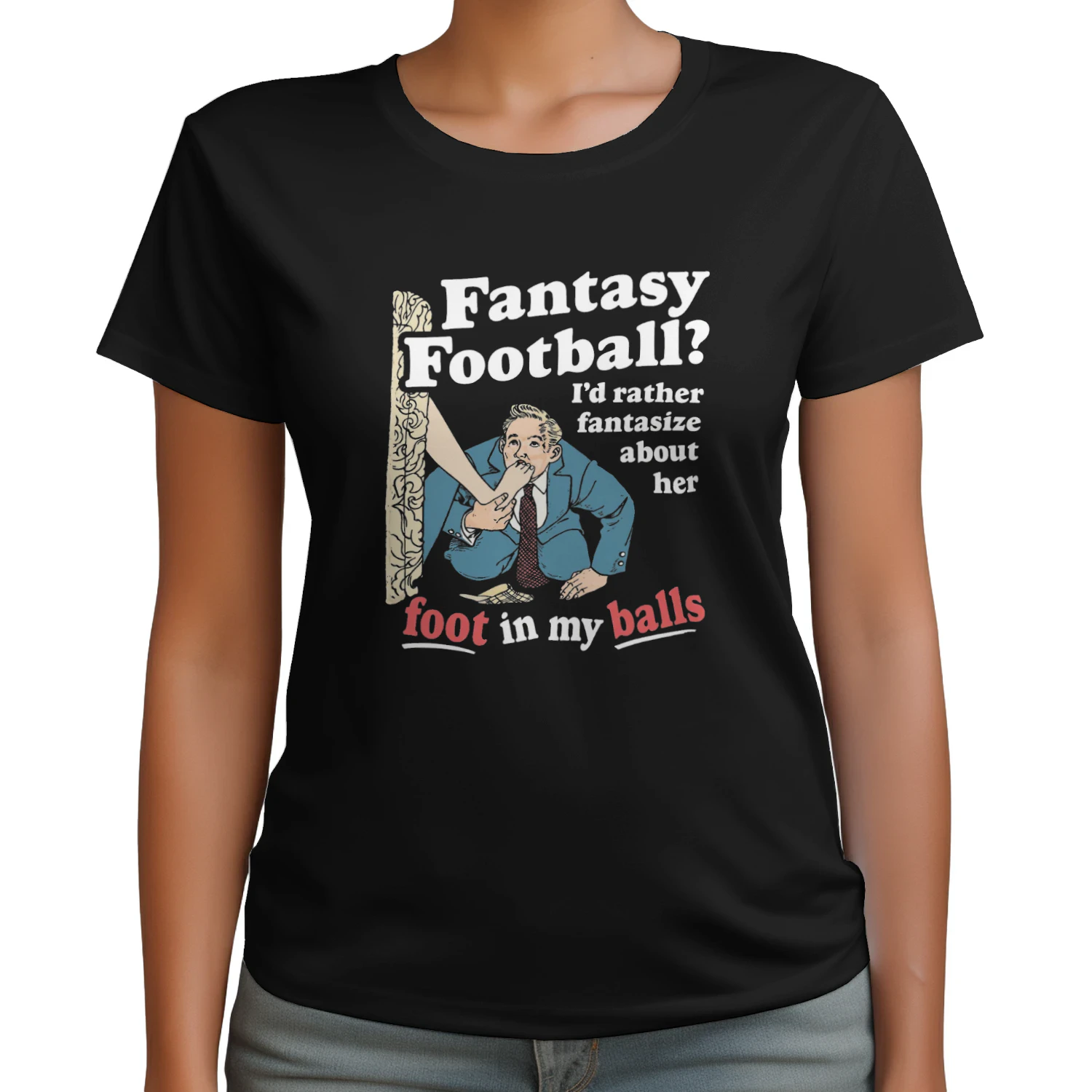 Fantasy Football Id Rather Fantasize About Her Foot In My Balls T-shirt