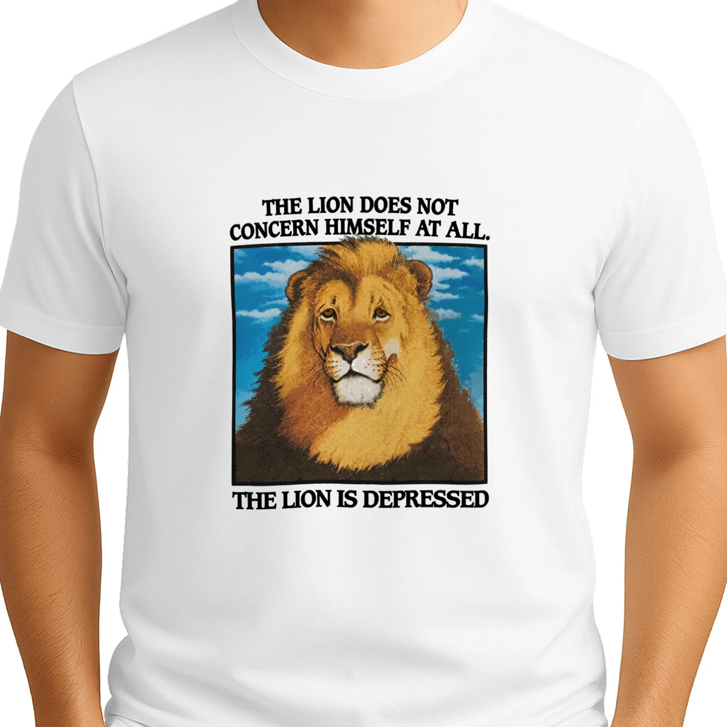 The Lion Does Not Concern Himself At All The Lion Is Depressed T-shirt