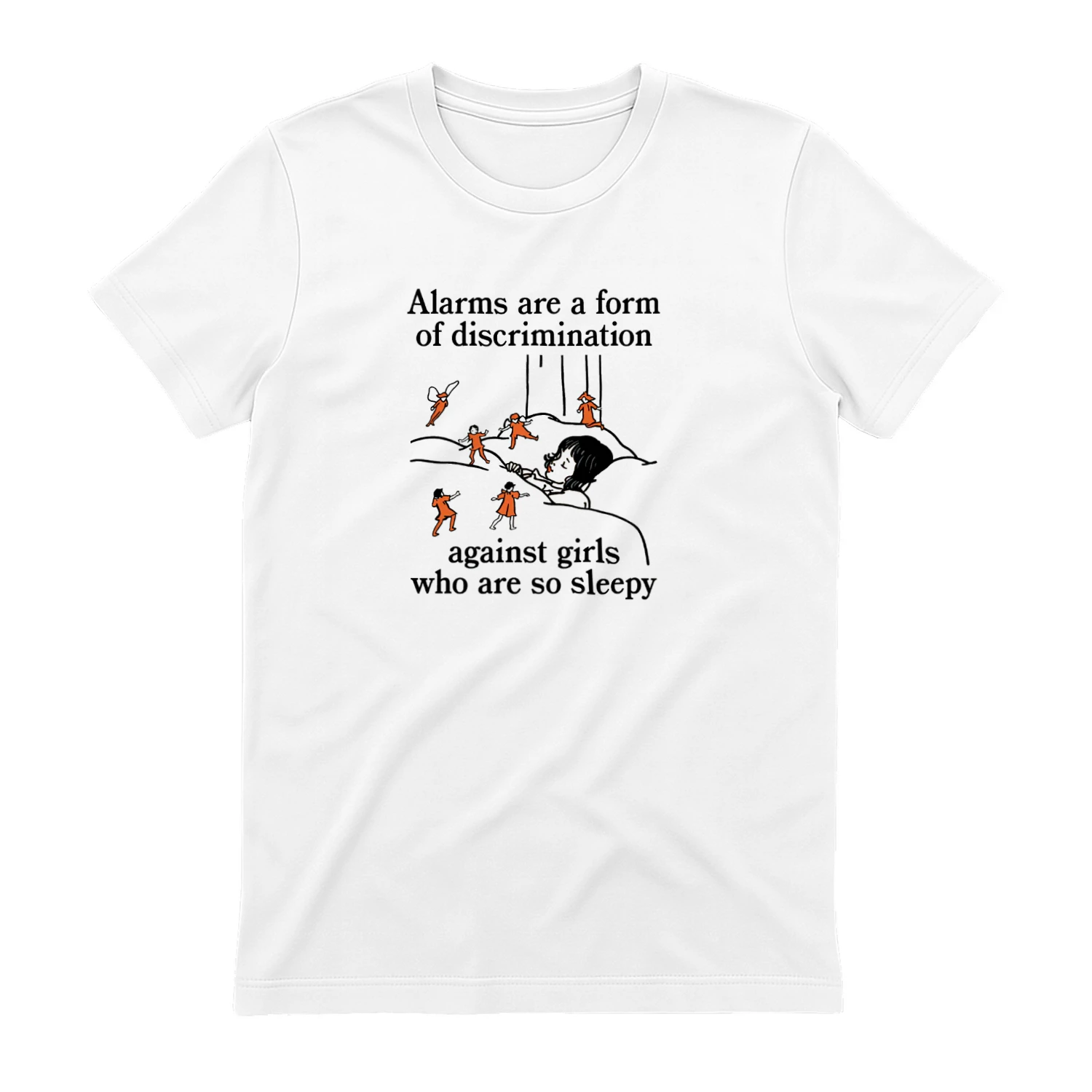 Alarms Are A Form Of Discrimination Against Girls Who Are So Sleepy T-shirt  Sleepy Girl Humor Design