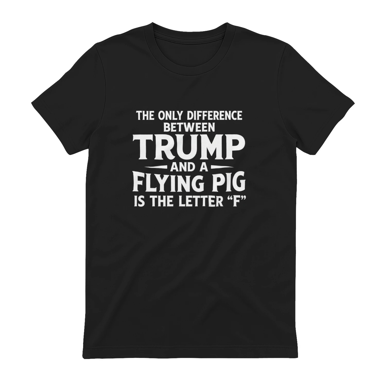 The Only Difference Between Trump and a Flying Pig Is the Letter F T-shirt