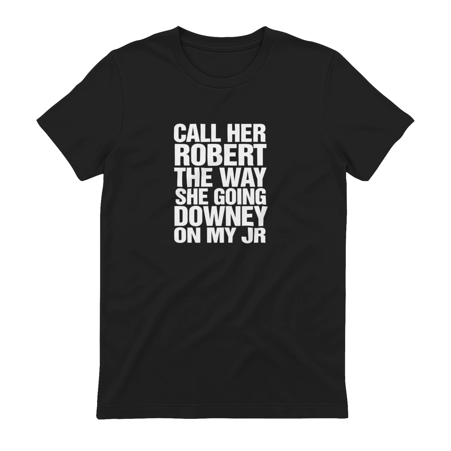 Call Her Robert The Way She Going Downey On My JR T-shirt