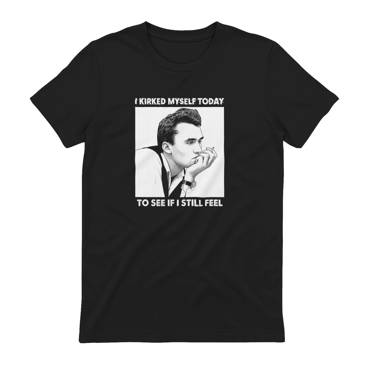 I Kirked Myself Today To See If I Still Feel T-shirt  Kirk Satire Meme Design