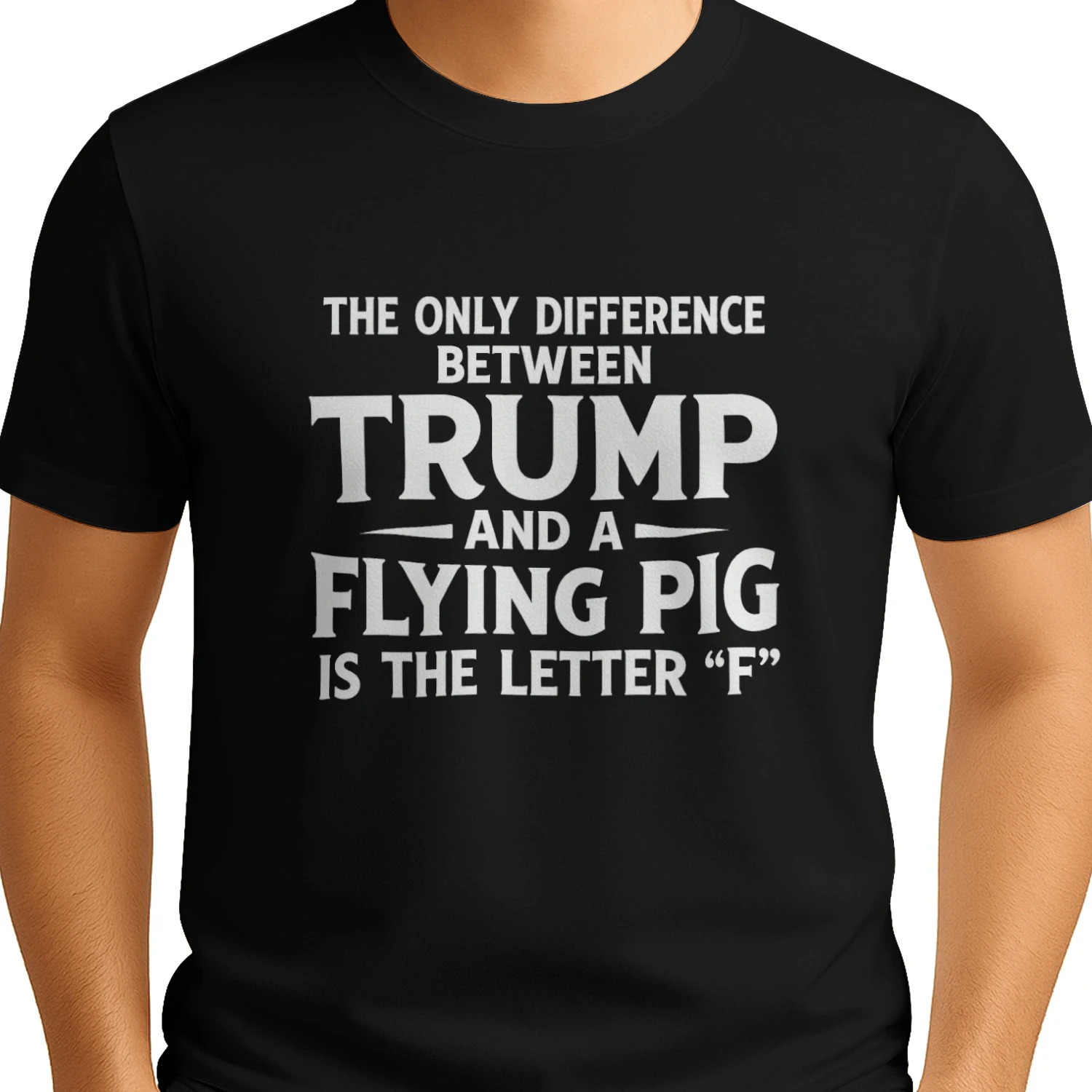 The Only Difference Between Trump and a Flying Pig Is the Letter F T-shirt