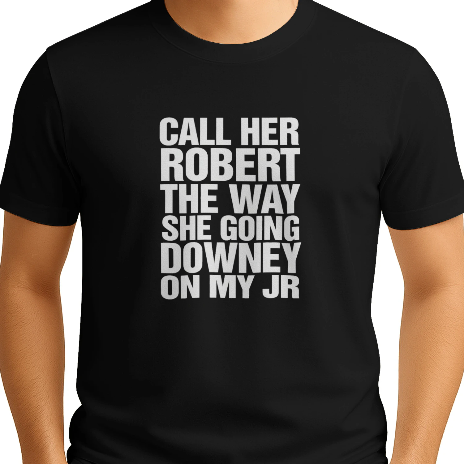 Call Her Robert The Way She Going Downey On My JR T-shirt