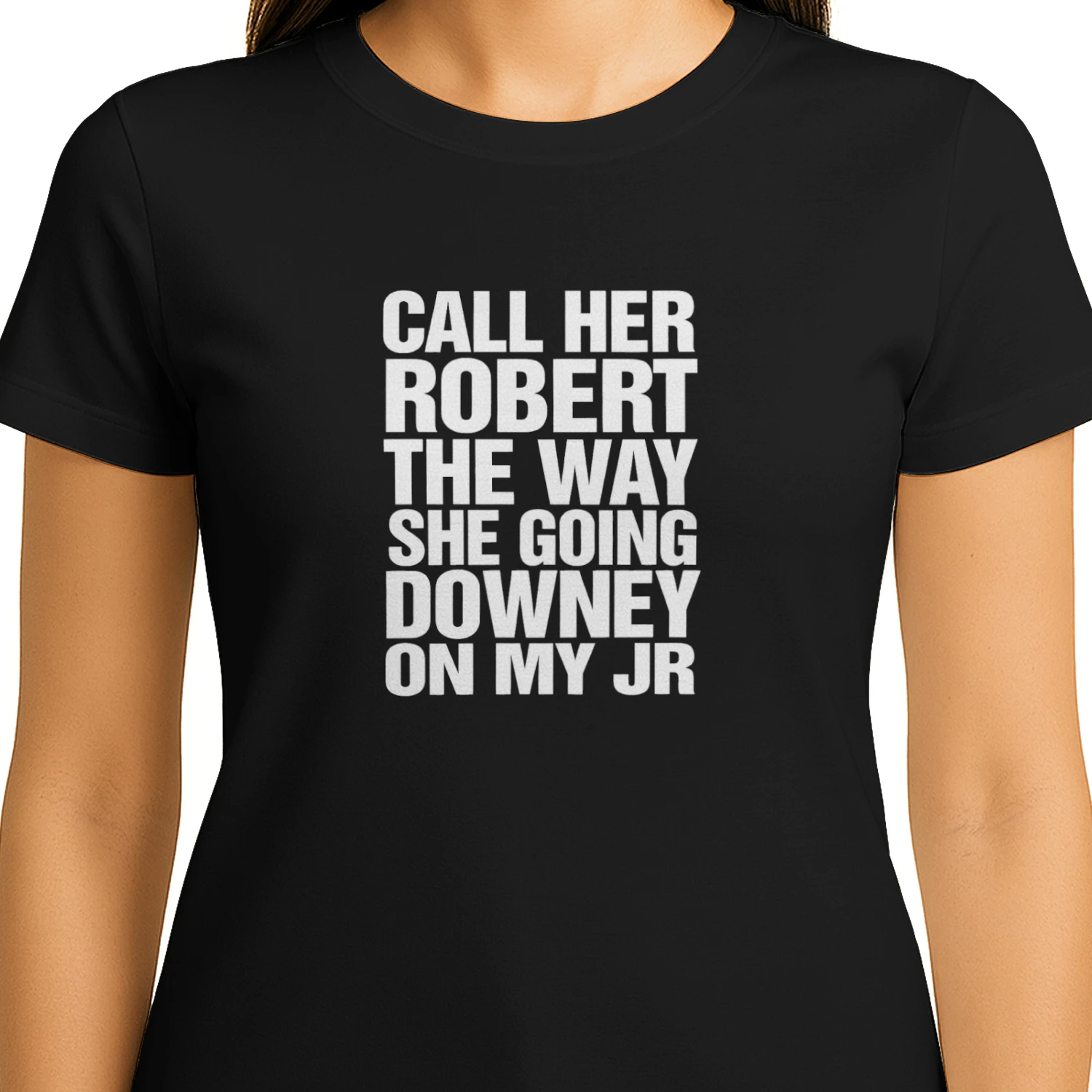 Call Her Robert The Way She Going Downey On My JR T-shirt