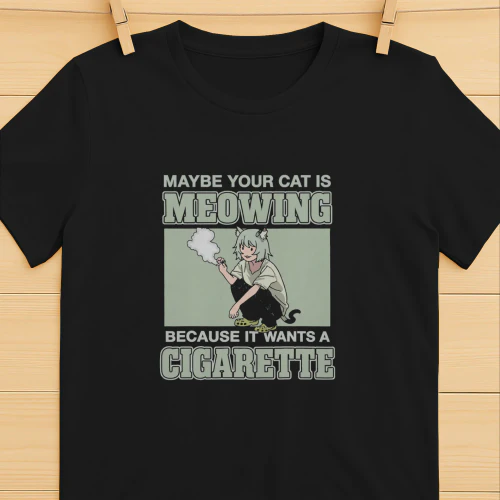 Maybe Your Cat Is Meowing Because It Wants A Cigarette Shirt  Funny Cat Humor Design
