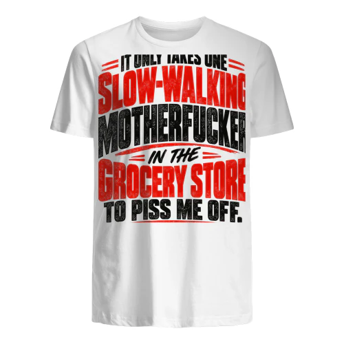 USA - IT ONLY TAKES ONE SLOW-WALKING MOTHERFUCKER IN THE GROCERY STORE TO PISS ME OFF.